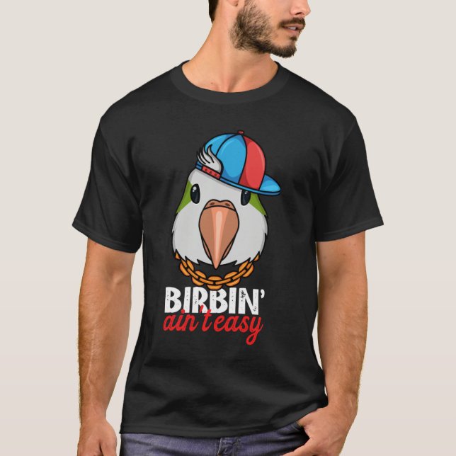 T-shirt Birbing Ain't Easy Parrot I Green Monk Parakeet Qu (Devant)