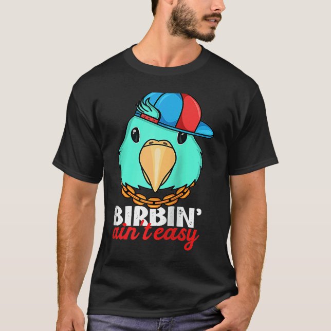 T-shirt Birbing Ain't Easy Parrot I Turquoise Parrotlet Ra (Devant)