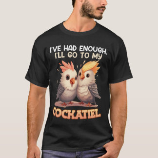 T-shirt Bird Lover Ive a eu assez de Ill aller à mon Cocka