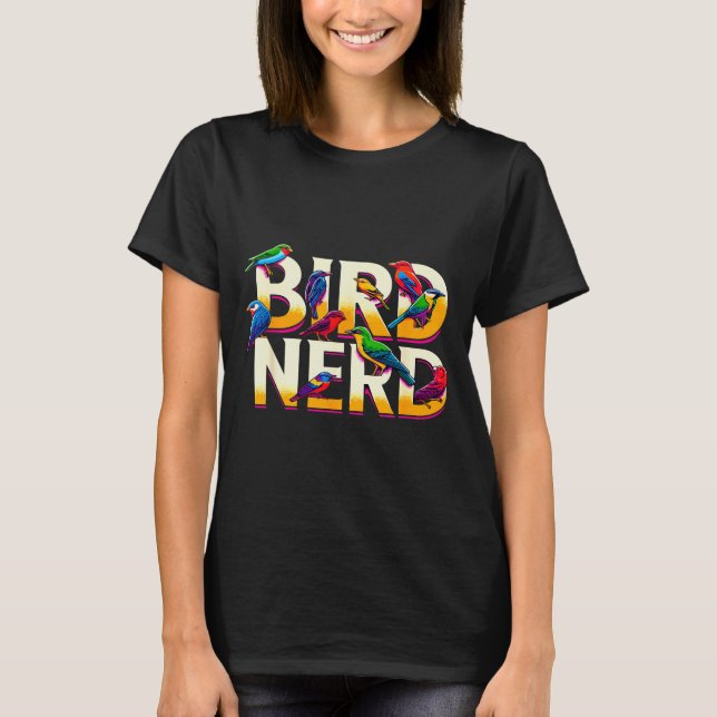 T-shirt Bird Nerd Funny Birdwatching Birdwatcher Bird Love (Devant)