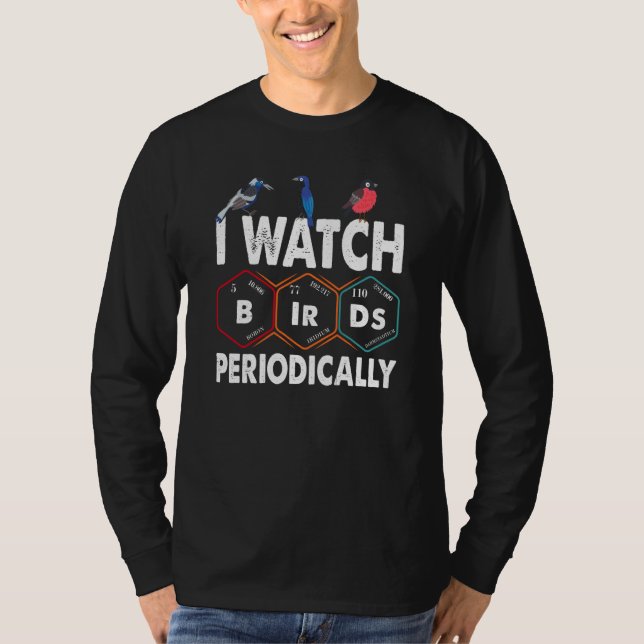 T-shirt Birdwatcher I watch Birds Periodically Crazy Birde (Devant)