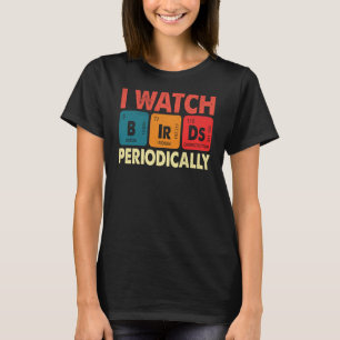 T-shirt Birdwatcher Je regarde Oiseaux Périodiquement fou 