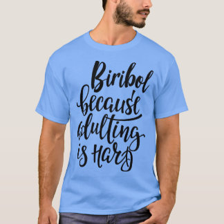 T-shirt Biribol Parce Que L'Adulte Est Dur 1