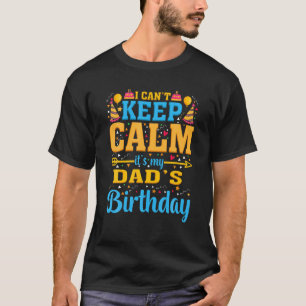 T-shirt Birthday Party I Can't Keep Calm It's My Dad's Bir