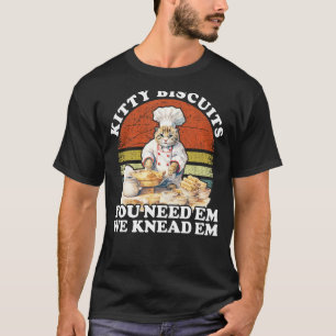 T-shirt Biscuits pour chatons On les pétrit Vous en avez b