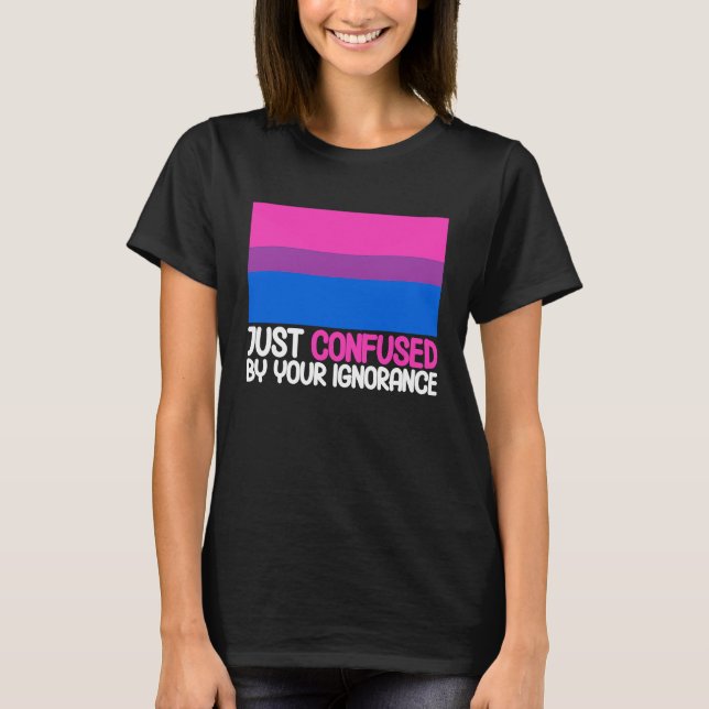 T-shirt Bisexual Bi Pride Flag Confused By Your Ignorance (Devant)