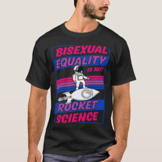 T-shirt Bisexual Equality Is Not Rocket Science Astronaut 