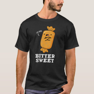 T-shirt Bitter Sweet Funny Candy Pun Dark BG