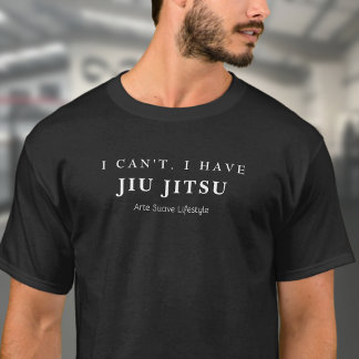 T-shirt BJJ Je ne peux pas avoir Jiu Jitsu Arte Suave Life