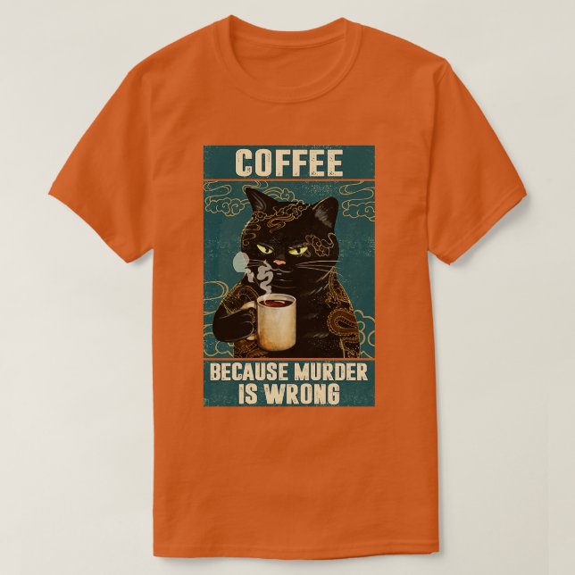 T-shirt Black Cat Coffee Parce Que Le Meurtre Est Mauvais  (Design devant)