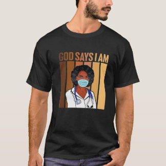 T-shirt Black Girl God Says I Am Black Nurse Melanin Histo