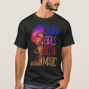 T-shirt Black Girls Been Magic Black History Queen Melanin