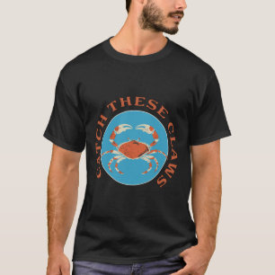 T-shirt Blague drôle de crabe attraper ces griffes