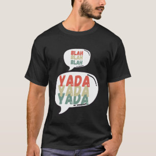 T-shirt Blah Blah Blah Yada Yada Yada Sayi Sarcastique