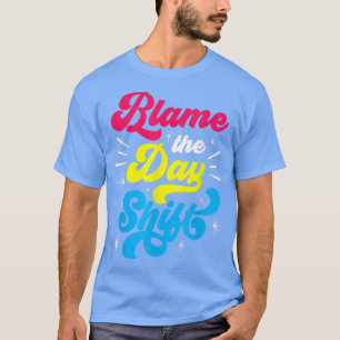 T-shirt Blame Le Jour Shift Colleague Night Shift Worker W