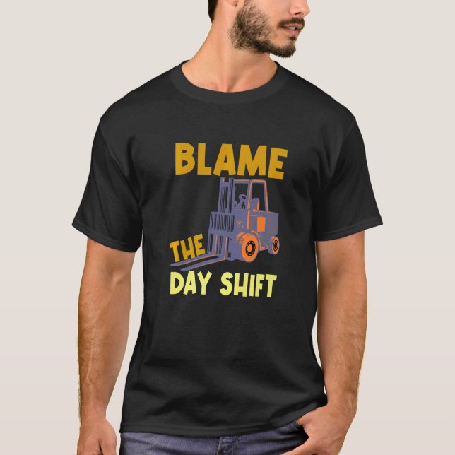T-shirt Blame The Day Shift Forklift Operator Truck   (Devant)