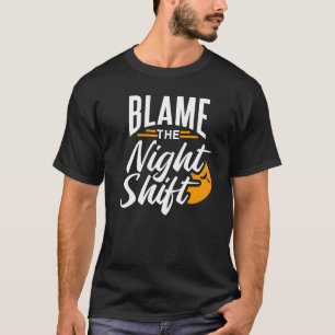 T-shirt Blâmer La Nuit Shift Travail Travailleur Jour de t