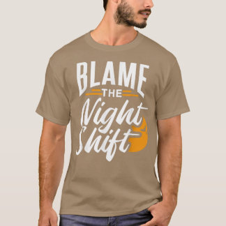 T-shirt Blâmer La Nuit Shift Travail Travailleur Jour de t