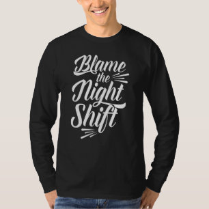 T-shirt Blâmer La Nuit Shift Travailleur Jour Du Travail