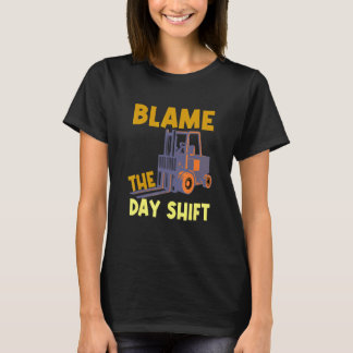 T-shirt Blâmer le cariste de l'équipe de jour Camion