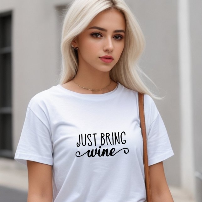 T-shirt Blanc Drôle Apporte Juste Du Vin (Funny White "Just Bring Wine" T-Shirt!)