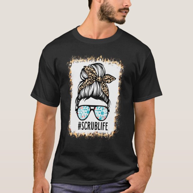 T-shirt Bleached Scrub Life Messy Bun Nurse Life Healthcar (Devant)
