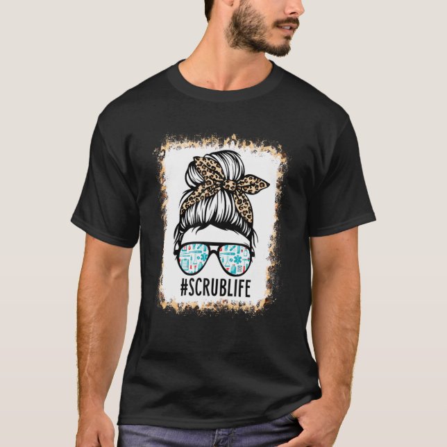 T-shirt Bleached Scrub Life Messy Bun Nurse Life Healthcar (Devant)