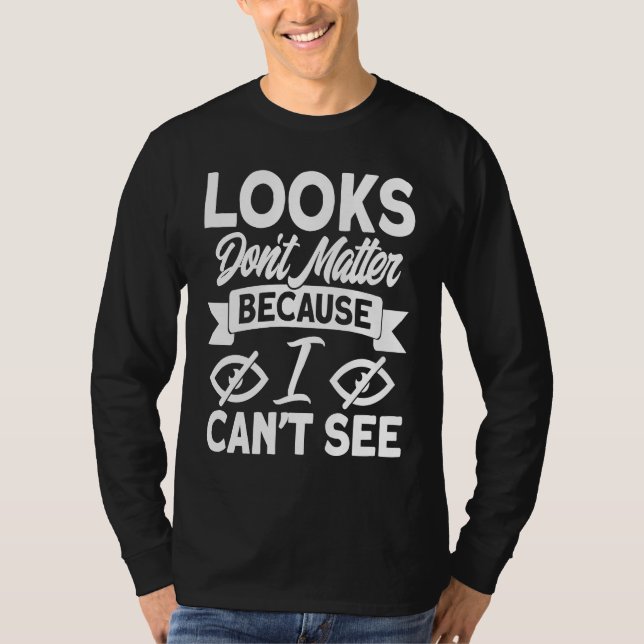 T-shirt Blindness Looks Don't Matter Because I Can't See B (Devant)