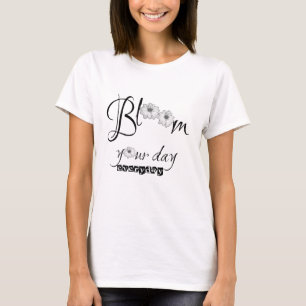 T-shirt Bloom Your Day Charming Positive Vibe Daily
