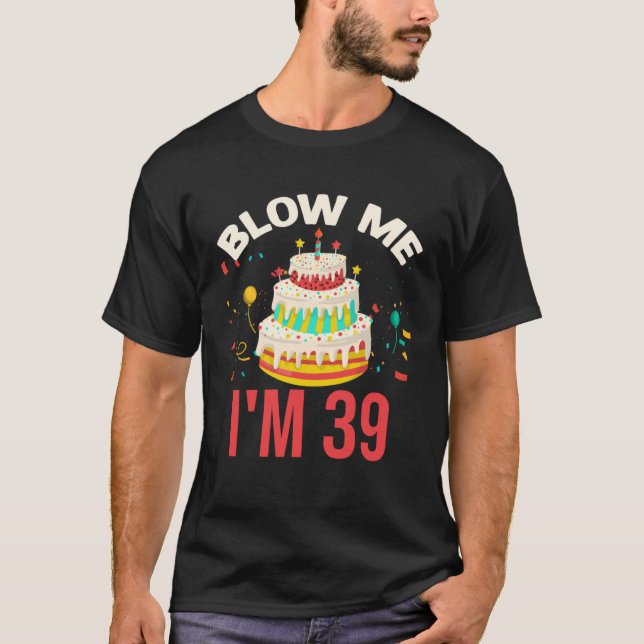 T-shirt Blow Me I m 39 (Devant)