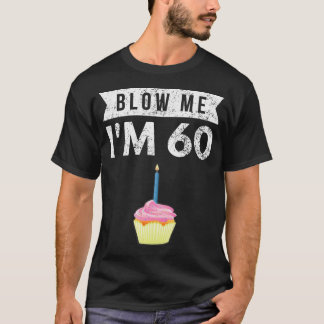 T-shirt Blow Me I M'M 60 Soixante 60E Anniversaire Gag Don