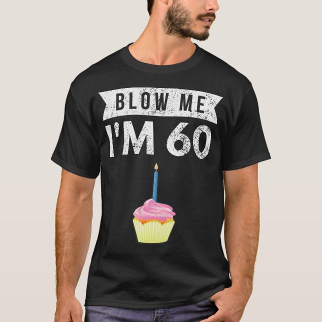 T-shirt Blow Me I M'M 60 Soixante 60E Anniversaire Gag Don (Devant)