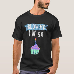 T-shirt Blow Me I'm 50 Fifty Shirt Funny 60th Birthday Gag