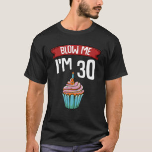T-shirt Blow Me J'ai 30 trentième 30ème anniversaire Gag d