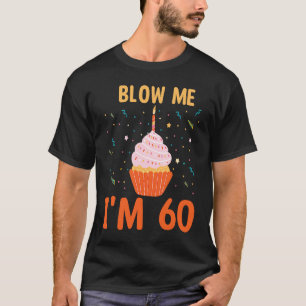 T-shirt Blow Me J'ai 60 60 ans d'être merveilleux annivers
