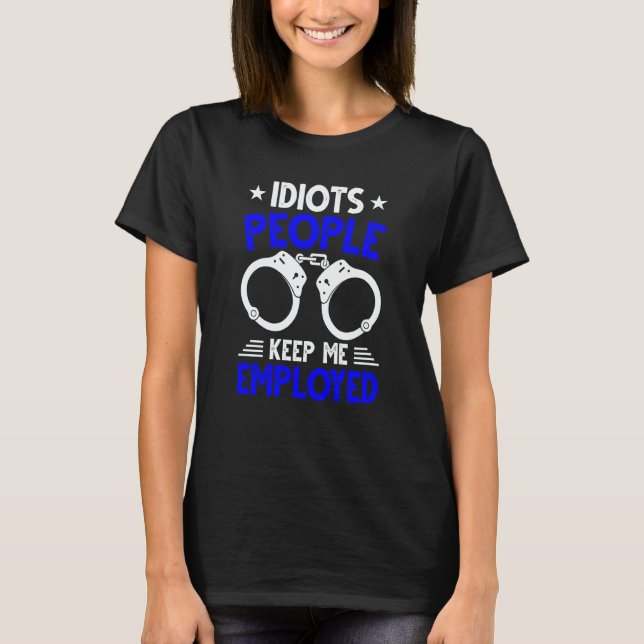 T-shirt Blue Line Stupid People Keep Me Employed Police Of (Devant)
