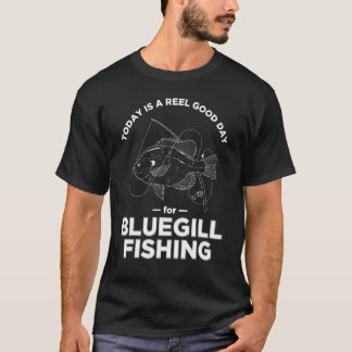 T-shirt Bluegill Fishing Today Reel Pun