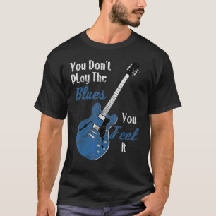 T-shirt Blues Music Guitariste Vous ne jouez pas le blues 