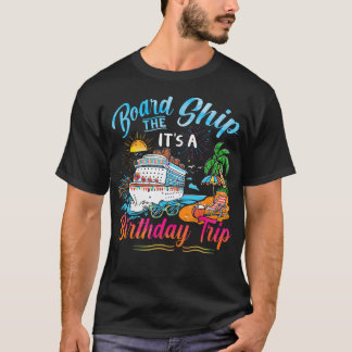 T-shirt Board The Ship It'S A Birthday Trip Cruise Birthda