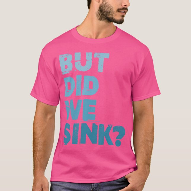 T-shirt Boating But Did We Sink Flatboat Pontoon Captain F (Devant)