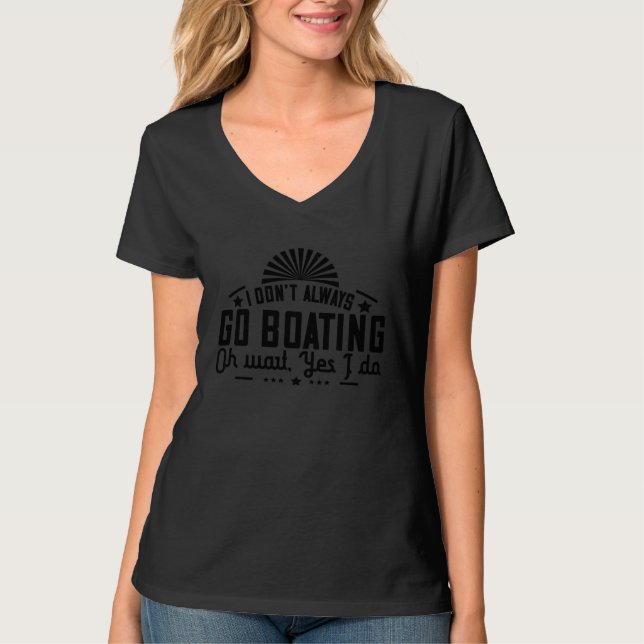 T-shirt Boating Lover Funny  I Don't Always Go Boating (Devant)