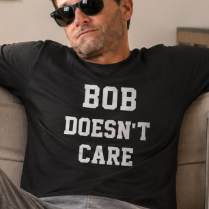 T-shirt Bob S'en Fout Drôle Nom Personnalisé Citation