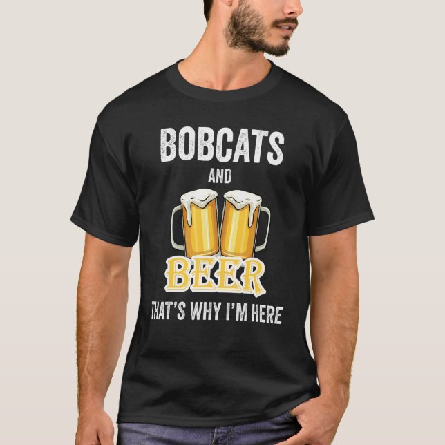 T-shirt Bobcats And Beer C'est pour ça que je suis ici (Devant)
