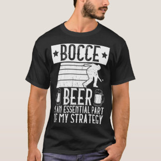 T-shirt Bocce  Beer Is A Essential Part Of My Strategy  Bo