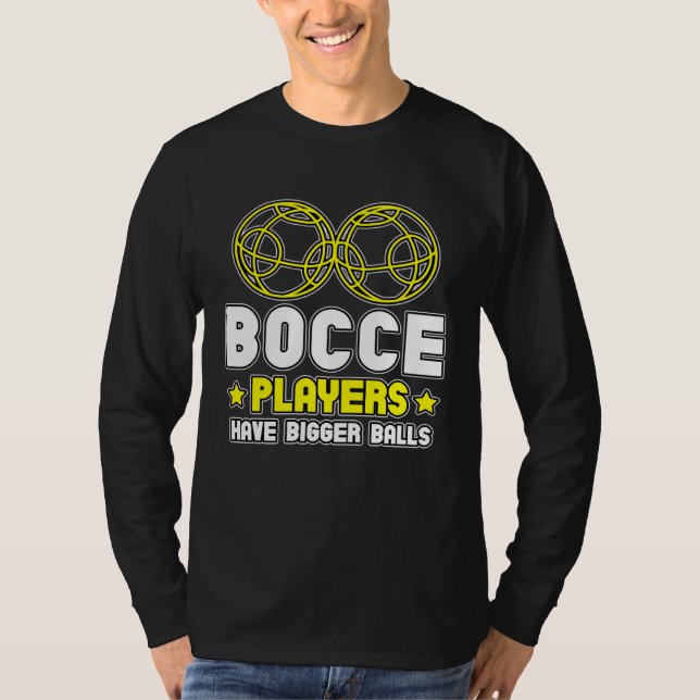 T-shirt Bocce Players Have Bigger Balls Boule Boccia Petan (Devant)