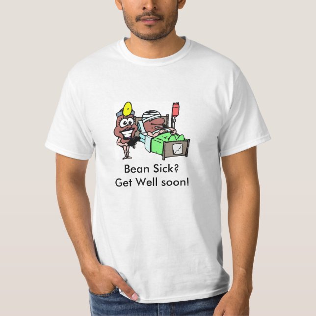 T - Shirt-Bohnen-Kranker? Erhalten Sie gut bald! T-Shirt (Vorderseite)
