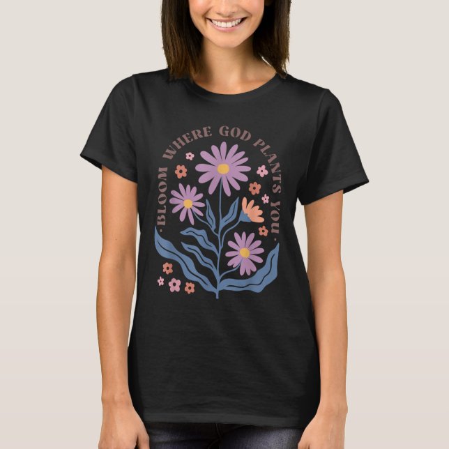 T-shirt Boho Floral Bloom Where God Plants You Cute Motiva (Devant)