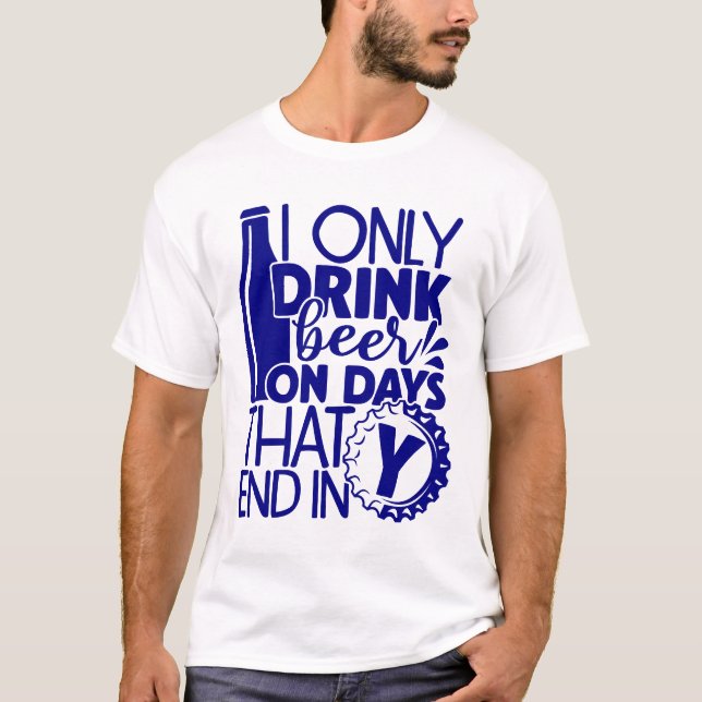 T-shirt Boire amusant jours de bière se termine en Y | ble (Devant)