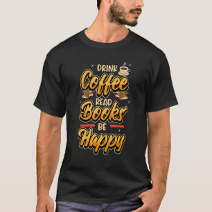 T-shirt Boire Café Lire Livres Be Happy Bookwort Book