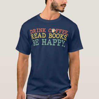 T-shirt Boire Café Lire Livres Soyez Heureux Amateur De Ca